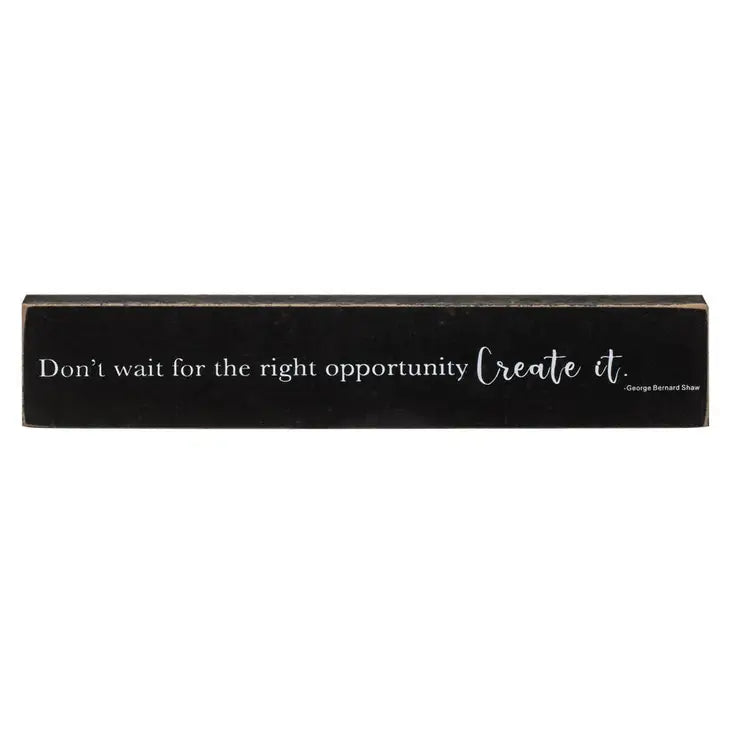 Don't Wait for the Right Opportunity Block Sign