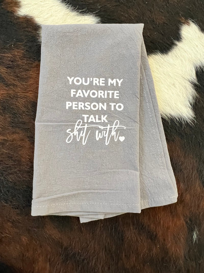 My Favorite Person To Talk $hit With Tea Towel